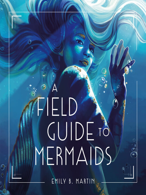 Title details for A Field Guide to Mermaids by Emily B. Martin - Available